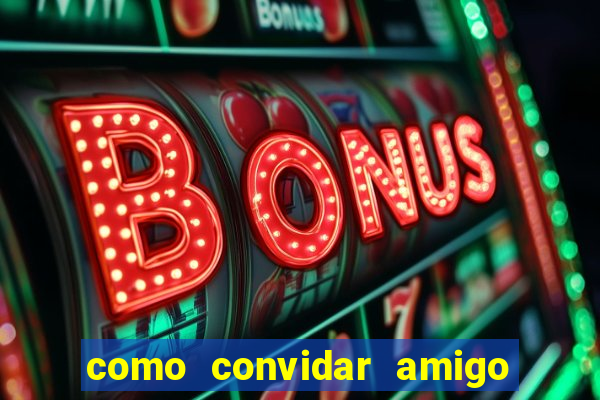 como convidar amigo no vai de bet